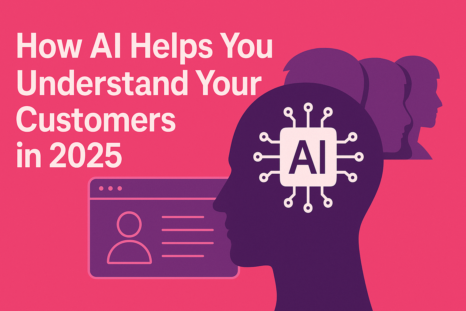 How AI Helps You Understand Your Customers in 2025