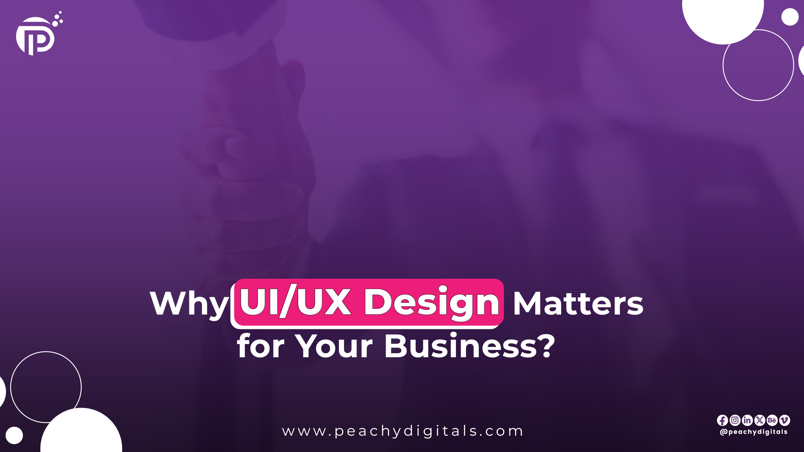 Why UIUX design matters for your business